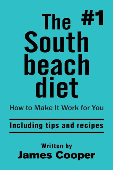 South beach diet: The #1 South Beach diet, How to make it work for you !: including tips and recipes