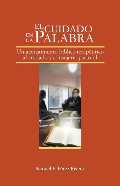 El Cuidado en la Palabra: Un acercamiento bÃ¯Â¿Â½blico-terapeÃ¯Â¿Â½tico al cuidado y consejerÃ¯Â¿Â½a pastoral