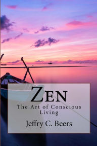 Title: Zen: The Art of Conscious Living, Author: Jeffry C Beers