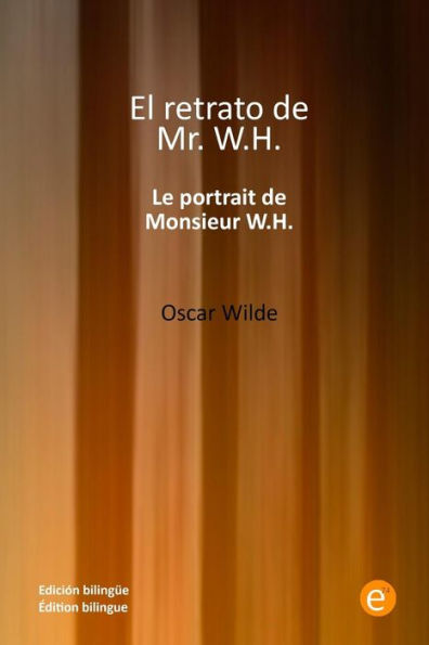 El retrato de mï¿½ster W.H./Le portrait de monsieur W.H.: Ediciï¿½n bilingï¿½e/ï¿½dition bilingue