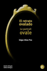 Title: El retrato ovalado/Le portrait ovale: Edición bilingüe/Édition bilingue, Author: Edgar Allan Poe