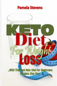 Title: Keto Diet for Weight Loss: With the Best Keto Diet for Beginners on Keto Diet Plan!, Author: Pamela Stevens