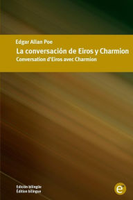 Title: La conversación de Eiros y Charmion/Conversation d'Eiros avec Charmion: Edición bilingüe/Édition bilingue, Author: Edgar Allan Poe