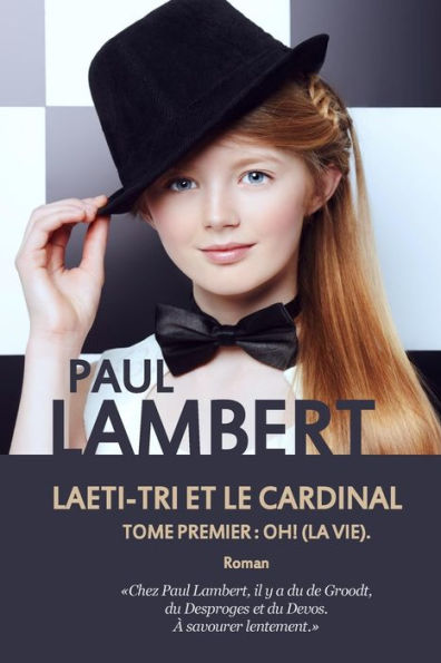 Laeti-Tri et le Cardinal: Tome premier: Oh ! (La vie).