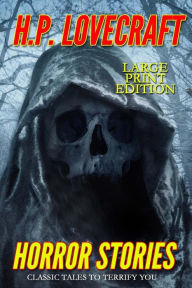 Title: Horror Stories - Large Print Edition: Classic Tales to Terrify You, Author: H. P. Lovecraft