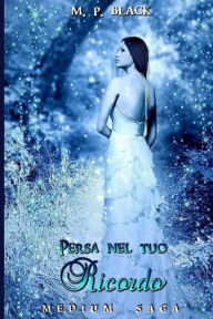 Title: Persa nel tuo ricordo: Medium Saga, Author: Connie Furnari