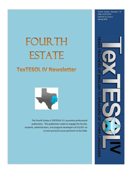 Fourth Estate, Spring 2015 Vol 31 (1): TexTESOL IV's Practical ESOL Teacher Quarterly