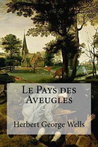 Title: Le Pays des Aveugles, Author: H. G. Wells