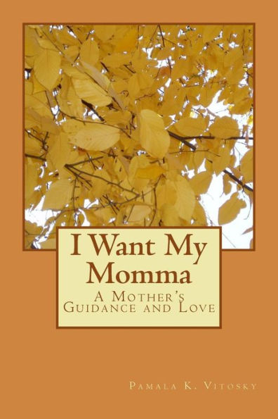 I Want My Momma: A Mother's Guidance and Love