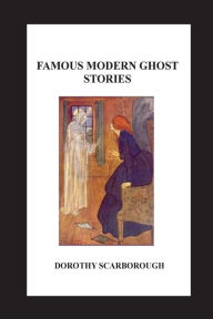 Title: Famous Modern Ghost Stories, Author: Dorothy Scarborough