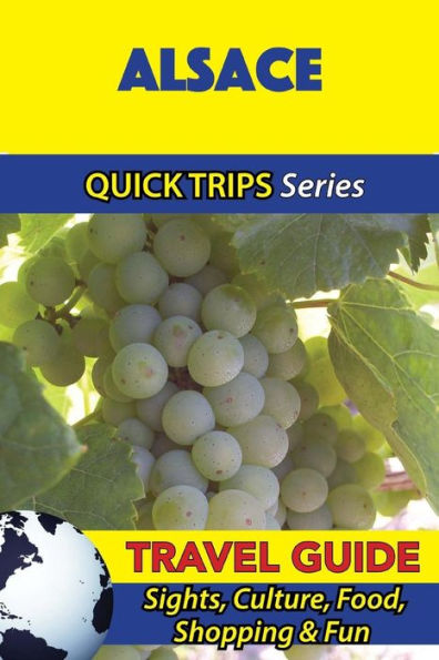 Alsace Travel Guide (Quick Trips Series): Sights, Culture, Food, Shopping & Fun