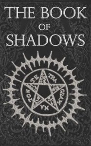 Title: The Book of Shadows: White, Red and Black Magic Spells, Author: Brittany Nightshade
