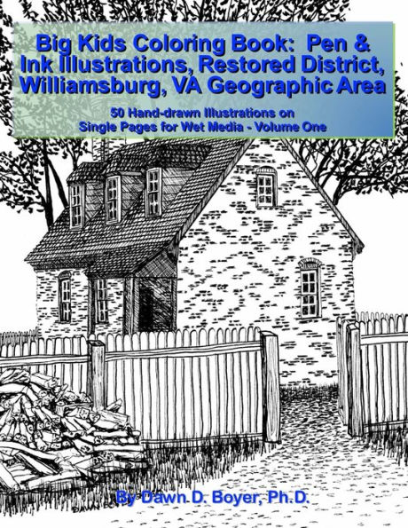 Big Kids Coloring Book: Pen & Ink Illustrations Restored District Williamsburg, VA Geographic Area: 50 Hand-drawn Illustrations on Single Pages for Wet Media - Volume One