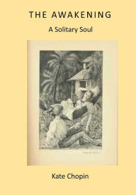 Title: The Awakening: A Solitary Soul, Author: Kate Chopin
