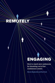 Title: Remotely Engaging: How to reach new audiences by breaking out of the conference centre, Author: Paul Cook