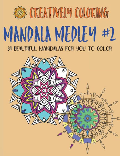 Mandala Medley #2: 31 Beautiful Mandalas For You to Color