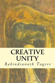 Title: Creative Unity, Author: Rabindranath Tagore