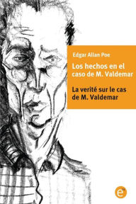 Title: Los hechos en el caso de M. Valdemar/La verité sur le cas de M. Valdemar: Edición bilingüe/Édition bilingue, Author: Edgar Allan Poe