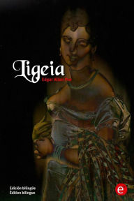 Title: Ligeia: Ediciï¿½n bilingï¿½e/ï¿½dition bilingue, Author: Edgar Allan Poe