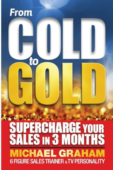 From Cold to Gold: How to supercharge your sales in 3 months