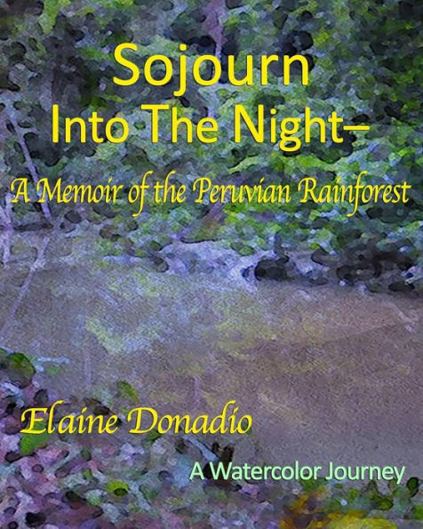 Sojourn Into the Night: A Memoir of Peruvian Rainforest