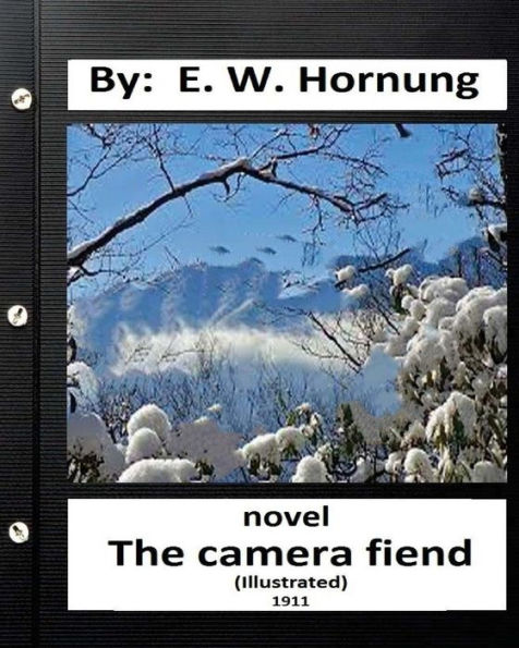 The camera fiend (1911) NOVEL By: E. W. Hornung (World's Classics)