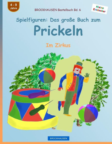 BROCKHAUSEN Bastelbuch Bd. 6 - Spielfiguren: Das große Buch zum Prickeln: Im Zirkus