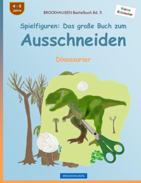 BROCKHAUSEN Bastelbuch Bd. 5 - Spielfiguren: Das große Buch zum Ausschneiden: Dinosaurier