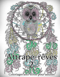 Title: Attrape-Reves 2 - Coloriages Pour Adultes: Coloriage Anti-Stress, Author: The Art of You