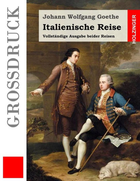 Italienische Reise (Groï¿½druck): Vollstï¿½ndige Ausgabe beider Reisen