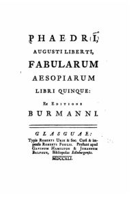 Title: Phaedri, Augusti liberti, fabularum Aesopiarum libri quinque, ex editione Burmanni, Author: Phaedrus