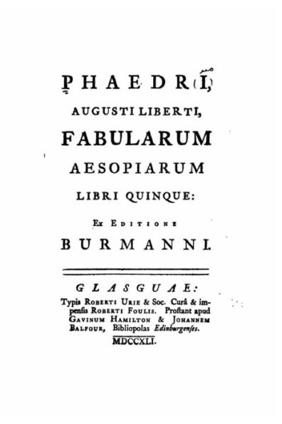 Phaedri, Augusti liberti, fabularum Aesopiarum libri quinque, ex editione Burmanni