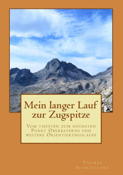 Mein langer Lauf zur Zugspitze: Vom tiefsten zum höchsten Punkt Oberbayerns und weitere Orientierungsläufe