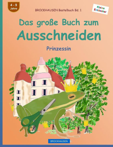 BROCKHAUSEN Bastelbuch Bd. 1 - Das groï¿½e Buch zum Ausschneiden: Prinzessin