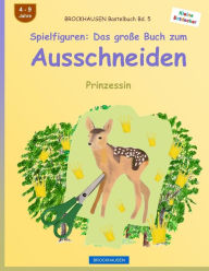 Title: BROCKHAUSEN Bastelbuch Bd. 5 - Spielfiguren: Das große Buch zum Ausschneiden: Prinzessin, Author: Dortje Golldack