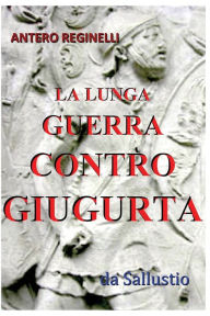 Title: La lunga guerra contro Giugurta, Author: Antero Reginelli