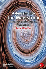 Title: A descent into the Maelstrom/Une descente dans le Maelstrom: Bilingual edition/ï¿½dition bilingue, Author: Edgar Allan Poe