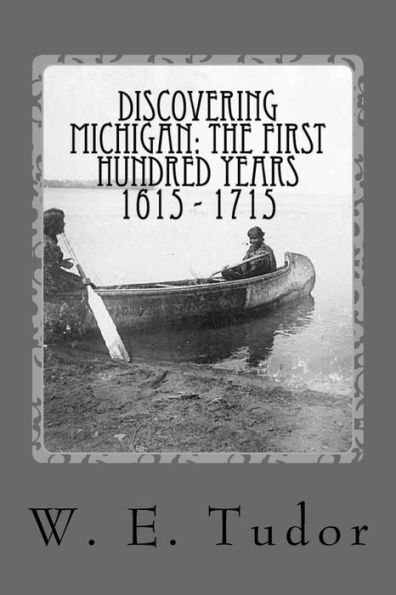 Discovering Michigan: the first hundred years 1615 - 1715