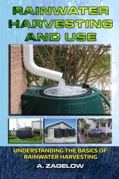 Rainwater Harvesting and Use : Understanding the Basics of Rainwater Harvesting