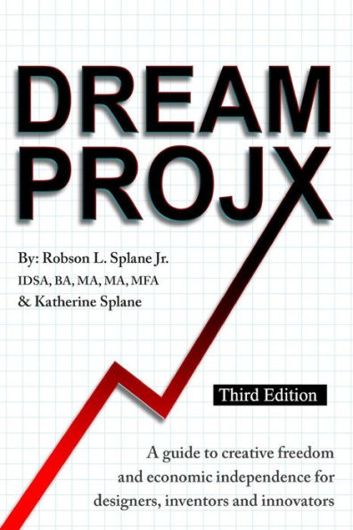 DreamProjX: A guide to creative freedom and economic independence for designers, inventors, and innovators