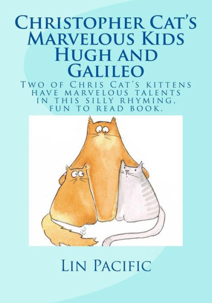 Christopher Cat's Marvelous Kids, Hugh and Galileo: Christopher Cat's two kittens have marvelous talents in this silly rhyming fun to read kids book with great illustrations.