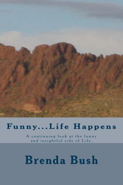 Funny...Life Happens: A continuing look at the funny and insightful side of Life.