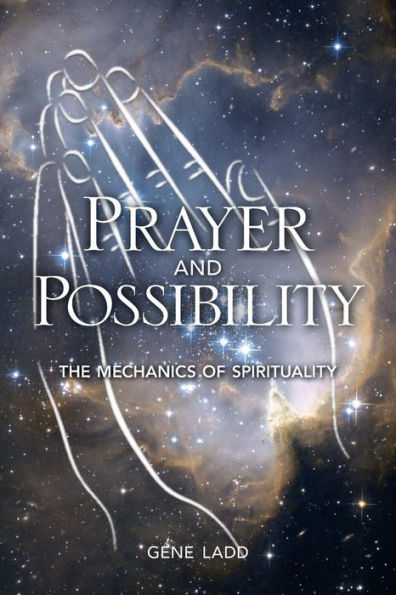 Prayer and Possibility: The Mechanics 0f Spirituality