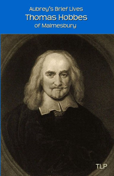 Aubrey's Brief Lives: Thomas Hobbes: With Hobbes's Latin Prose Autobiography, translated by William Duggan