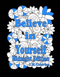 Title: Believe in Yourself: Midnight Edition: An Adult Coloring Book featuring Positive Affirmations, Author: Don Cummings