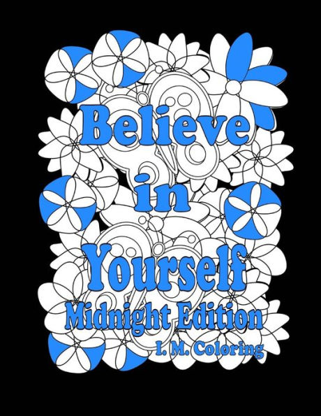 Believe in Yourself: Midnight Edition: An Adult Coloring Book featuring Positive Affirmations