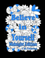Believe in Yourself: Midnight Edition: An Adult Coloring Book featuring Positive Affirmations