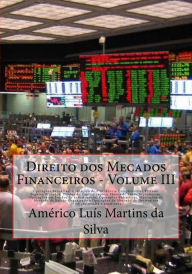 Title: Direito dos Mecados Financeiros - Volume III: Operacoes Bancarias, Previdencia Privada, Seguros, Capitalizaco e Plano de Saude; Fundos de Investimento; Operacoes Bolsisticas, de Balcao e Derivativos, Author: Americo Luis Martins Da Silva