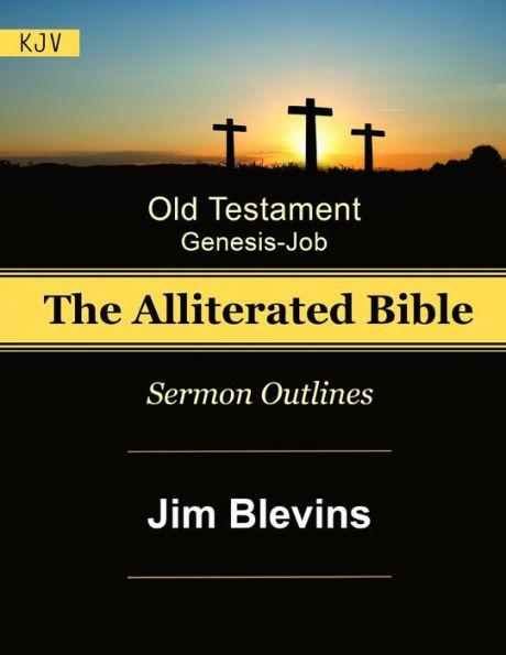 The Alliterated Bible - KJV - Old Testament - Genesis-Job: Sermon Outlines