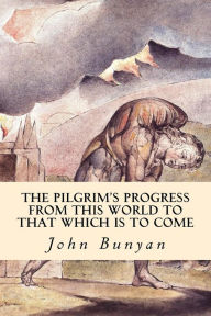 Title: The PilGrim's Progress (From This World to that Which is to Come), Author: John Bunyan